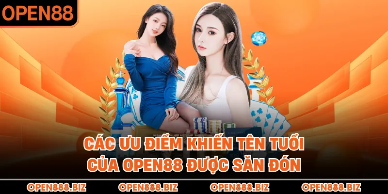 Các ưu điểm khiến tên tuổi của OPEN88 được săn đón