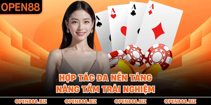 Hợp tác đa nền tảng, nâng tầm trải nghiệm