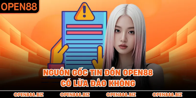 Nguồn gốc tin đồn OPEN88 có lừa đảo không