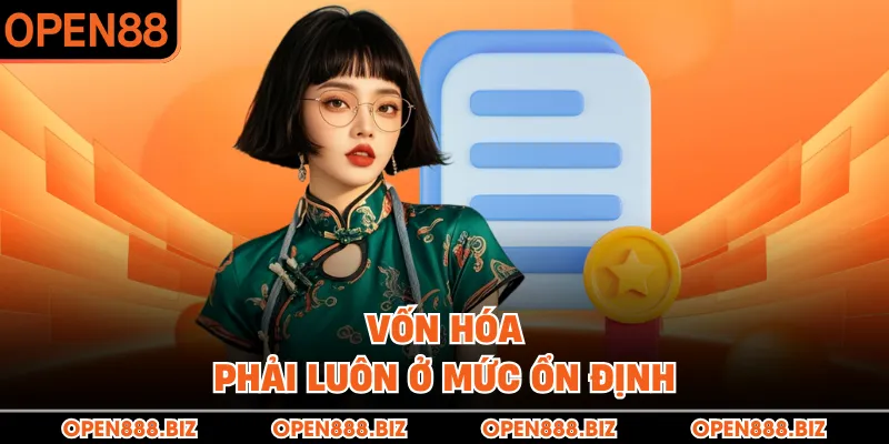 Vốn hóa phải luôn ở mức ổn định